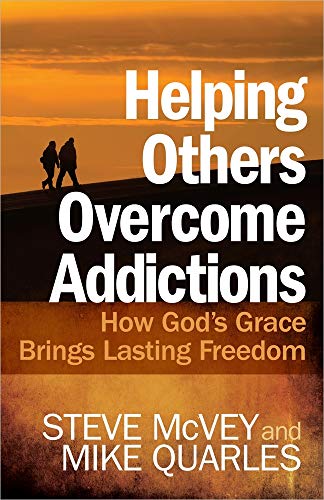 Helping Others Overcome Addictions: How God's Grace Brings Lasting Freedom (9780736947466) by McVey, Steve; Quarles, Mike