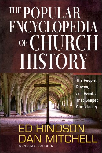 Stock image for The Popular Encyclopedia of Church History: The People, Places, and Events That Shaped Christianity for sale by Goodwill Books