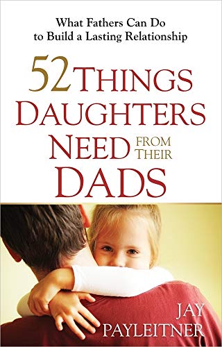 9780736948104: 52 Things Daughters Need from Their Dads