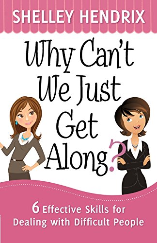 Stock image for Why Can't We Just Get Along?: 6 Effective Skills for Dealing with Difficult People for sale by 369 Bookstore