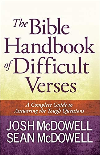 The Bible Handbook of Difficult Verses: A Complete Guide to Answering the Tough Questions (The McDowell Apologetics Library) (9780736949446) by McDowell, Josh; McDowell, Sean