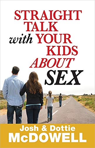 Straight Talk with Your Kids About Sex (9780736949927) by McDowell, Josh; McDowell, Dottie