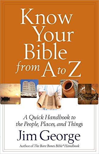 9780736949996: Know Your Bible from A to Z: A Quick Handbook to the People, Places, and Things