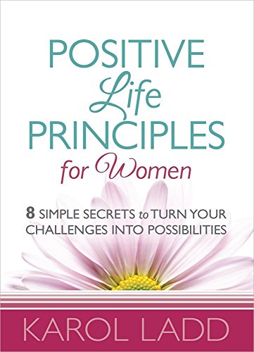 Beispielbild fr Positive Life Principles for Women: 8 Simple Secrets to Turn Your Challenges into Possibilities zum Verkauf von BooksRun