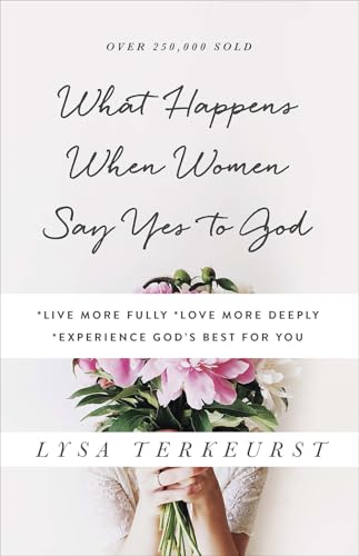 Stock image for What Happens When Women Say Yes to God: *Live More Fully *Love More Deeply *Experience God's Best for You for sale by Your Online Bookstore