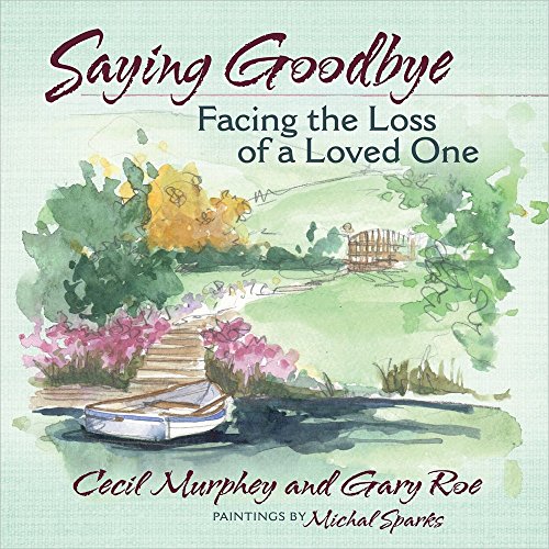 Saying Goodbye: Facing the Loss of a Loved One (9780736950596) by Murphey, Cecil; Roe, Gary