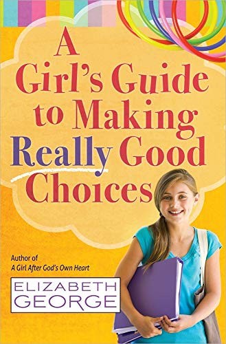 A Girl's Guide to Making Really Good Choices (9780736951227) by George, Elizabeth