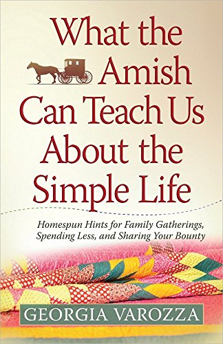 Beispielbild fr What the Amish Can Teach Us About the Simple Life: Homespun Hints for Family Gatherings, Spending Less, and Sharing Your Bounty zum Verkauf von Wonder Book
