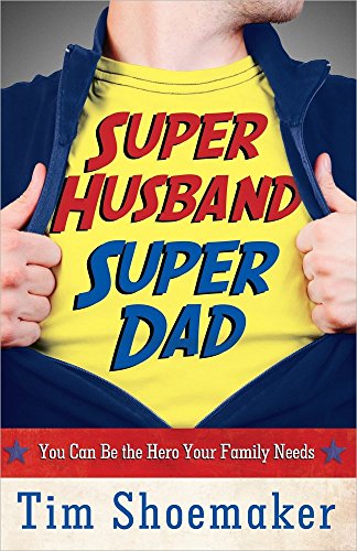9780736953504: Super Husband, Super Dad: You Can Be the Hero Your Family Needs