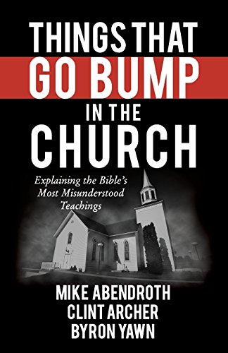 Beispielbild fr Things That Go Bump in the Church: Explaining the Bibles Most Misunderstood Teachings zum Verkauf von Goodwill of Colorado