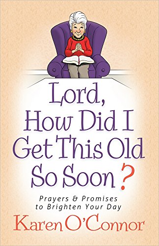 Beispielbild fr Lord, How Did I Get This Old So Soon?: Prayers and Promises to Brighten Your Day zum Verkauf von Gulf Coast Books