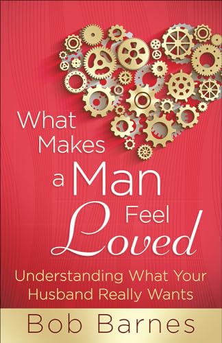 Stock image for What Makes a Man Feel Loved: Understanding What Your Husband Really Wants for sale by Your Online Bookstore