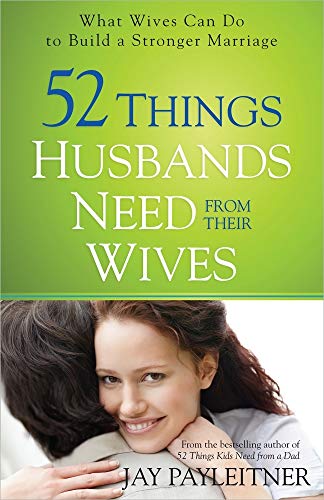 Stock image for 52 Things Husbands Need from Their Wives: What Wives Can Do to Build a Stronger Marriage for sale by SecondSale