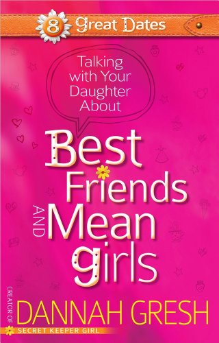 9780736955294: Talking with Your Daughter about Best Friends and Mean Girls (8 Great Dates)