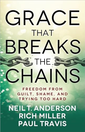 Imagen de archivo de Grace That Breaks the Chains: Freedom from Guilt, Shame, and Trying Too Hard a la venta por Book Deals
