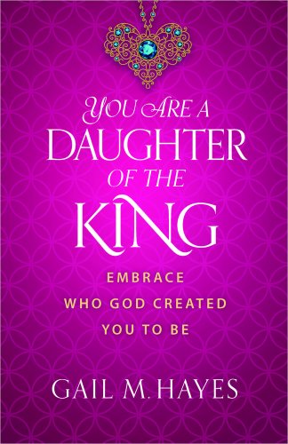 Stock image for You Are a Daughter of the King: Embrace Who God Created You to Be for sale by Reliant Bookstore