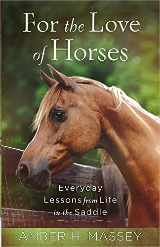 Beispielbild fr For the Love of Horses : Everyday Lessons from Life in the Saddle zum Verkauf von Better World Books