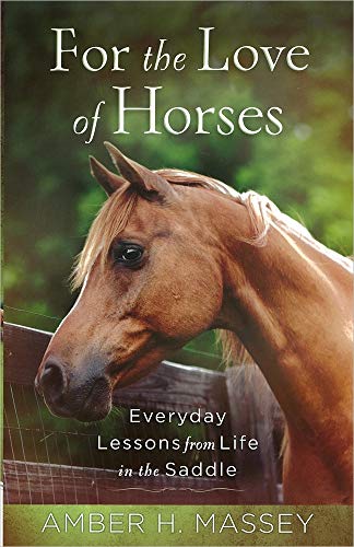 Imagen de archivo de For the Love of Horses : Everyday Lessons from Life in the Saddle a la venta por Better World Books