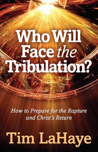 Stock image for Who Will Face the Tribulation?: How to Prepare for the Rapture and Christ's Return (Tim LaHaye Prophecy Library) for sale by ZBK Books