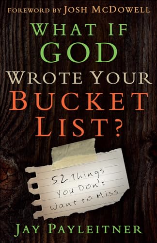Stock image for What If God Wrote Your Bucket List?: 52 Things You Don't Want to Miss for sale by HPB-Emerald