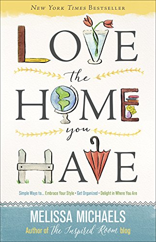 Stock image for Love the Home You Have: Simple Ways to?Embrace Your Style *Get Organized *Delight in Where You Are for sale by Your Online Bookstore
