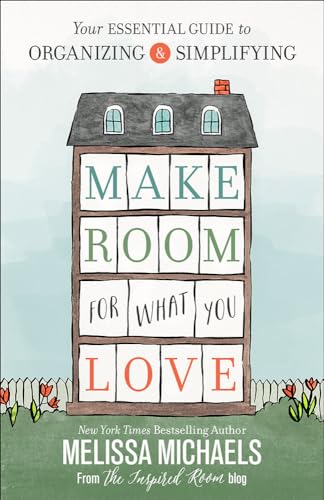 Stock image for Make Room for What You Love: Your Essential Guide to Organizing and Simplifying for sale by SecondSale