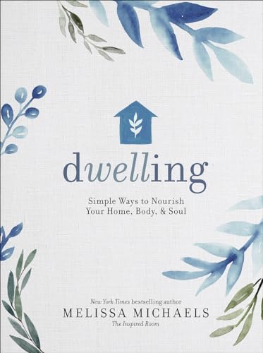 Beispielbild fr Dwelling: Simple Ways to Nourish Your Home, Body, and Soul zum Verkauf von Dream Books Co.