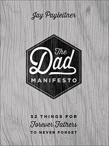 Stock image for The Dad Manifesto: 52 Things for Forever Fathers to Never Forget for sale by Once Upon A Time Books