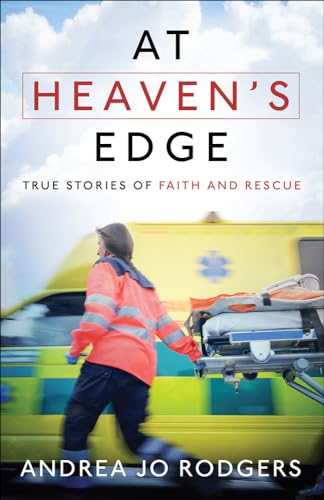 Beispielbild fr At Heaven's Edge : True Stories of Faith and Rescue zum Verkauf von Better World Books