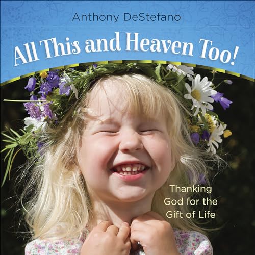 Stock image for All This and Heaven Too!: Thanking God for the Gift of Life for sale by Gulf Coast Books