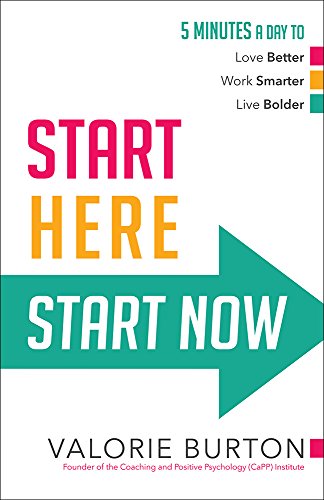 Stock image for Start Here, Start Now : 5 Minutes a Day to *Love Better *Work Smarter *Live Bolder for sale by Better World Books