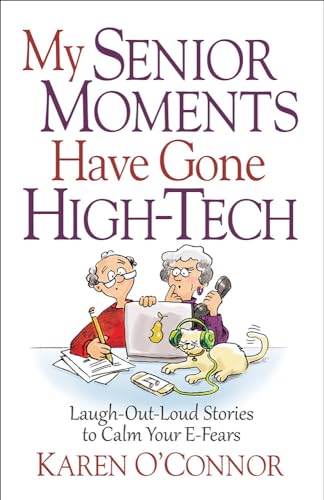 Stock image for My Senior Moments Have Gone High-Tech: Laugh-Out-Loud Stories to Calm Your E-Fears for sale by SecondSale