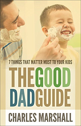 Imagen de archivo de The Good Dad Guide : 7 Things That Matter Most to Your Kids a la venta por Better World Books