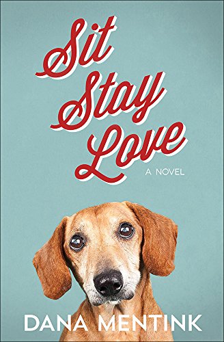 Beispielbild fr Sit, Stay, Love : A Novel for Dog Lovers zum Verkauf von Better World Books