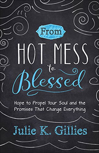 Beispielbild fr From Hot Mess to Blessed : Hope to Propel Your Soul and the Promises That Change Everything zum Verkauf von Better World Books