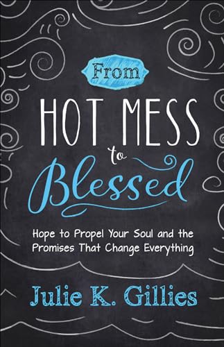 Stock image for From Hot Mess to Blessed: Hope to Propel Your Soul and the Promises That Change Everything for sale by Gulf Coast Books