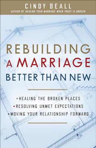 Stock image for Rebuilding a Marriage Better Than New: *Healing the Broken Places *Resolving Unmet Expectations *Moving Your Relationship Forward for sale by Bookmonger.Ltd