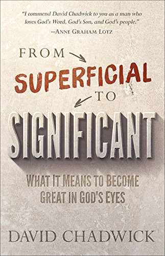 Stock image for From Superficial to Significant: What It Means to Become Great in God's Eyes for sale by Once Upon A Time Books