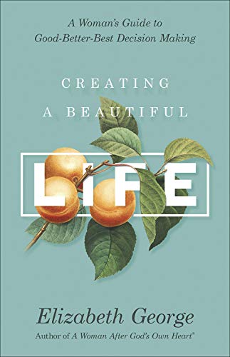 Beispielbild fr Creating a Beautiful Life : A Woman's Guide to Good-Better-Best Decision Making zum Verkauf von Better World Books