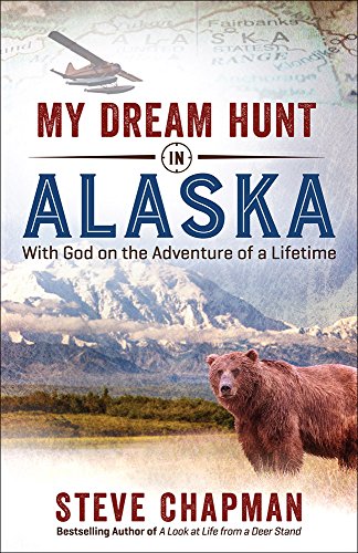 Beispielbild fr My Dream Hunt in Alaska : With God on the Adventure of a Lifetime zum Verkauf von Better World Books