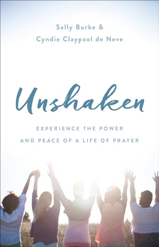 Beispielbild fr Unshaken: Experience the Power and Peace of a Life of Prayer zum Verkauf von SecondSale