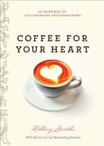 Beispielbild fr Coffee for Your Heart: 40 Mornings of Life-Changing Encouragement zum Verkauf von SecondSale