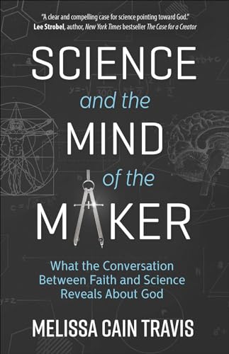 9780736971287: Science and the Mind of the Maker: What the Conversation Between Faith and Science Reveals About God