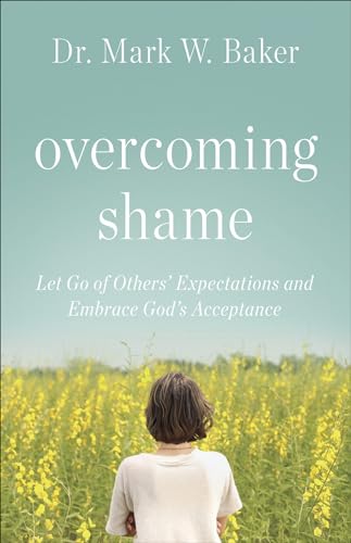 9780736971300: Overcoming Shame: Let Go of Others’ Expectations and Embrace God’s Acceptance