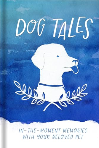 Stock image for Dog Tales: In-the-Moment Memories with your Beloved Pet for sale by Once Upon A Time Books