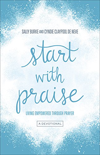 Beispielbild fr Start with Praise: Living Empowered Through Prayer zum Verkauf von SecondSale