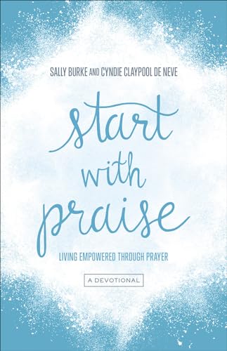 9780736971690: Start with Praise: Living Empowered Through Prayer
