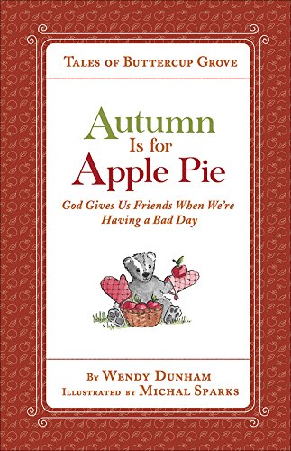 Imagen de archivo de Autumn Is for Apple Pie: God Gives Us Friends When We're Having a Bad Day (Tales of Buttercup Grove) a la venta por SecondSale