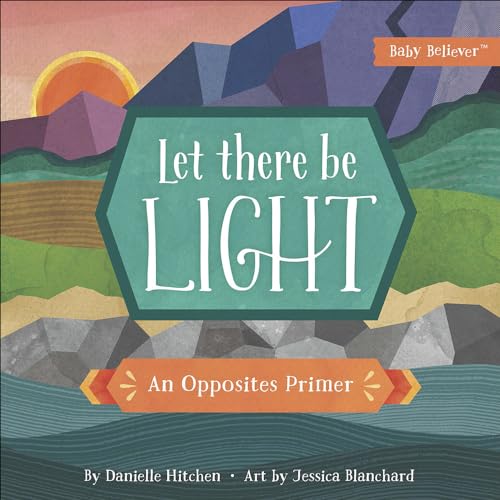 

Let There Be Light: An Opposites Primer (Baby Believer®)
