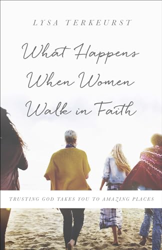 Stock image for What Happens When Women Walk in Faith: Trusting God Takes You to Amazing Places for sale by SecondSale